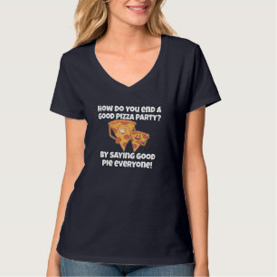 Funny Pizza Lover Pun How Do You End A Good Pizza  T-Shirt
