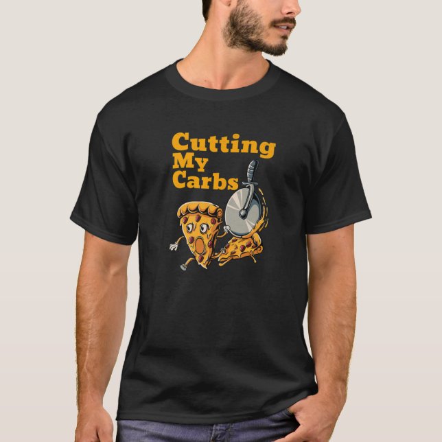 Funny Pizza Lovers Cutting My Carbs Pizza T-Shirt (Front)