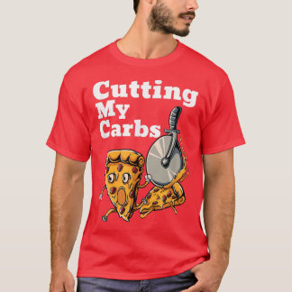 Funny Pizza Lovers Cutting My Carbs Pizza  T-Shirt