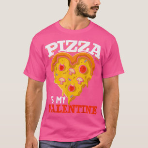 Funny Pizza Lovers Pizza Is My Valentines Day Pizz T-Shirt