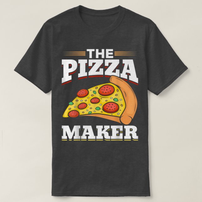 Funny Pizza Lovers Pizza Makers The Pizza Maker  T-Shirt (Design Front)