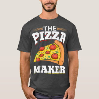 Funny Pizza Lovers Pizza Makers The Pizza Maker  T-Shirt