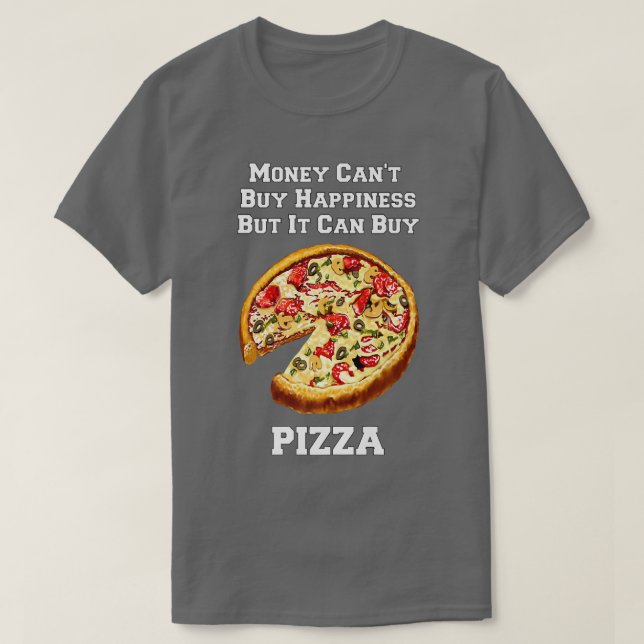 Funny Pizza Money Cant Buy Happiness But It Can Bu T-Shirt (Design Front)