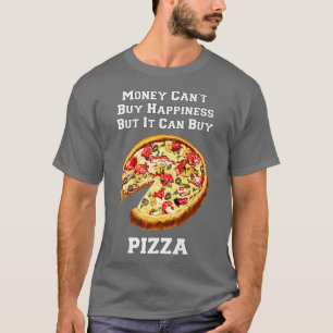 Funny Pizza Money Cant Buy Happiness But It Can Bu T-Shirt
