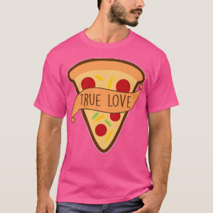Funny Pizza Pizza Is My True Love Tee Pizza Slice