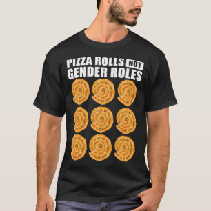 Funny Pizza Rolls Not Gender Roles Gift For Women T-Shirt