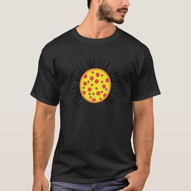 Funny Pizza Slice Pizza Will Never Judge Me Pizza  T-Shirt (Front)