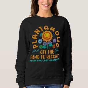 Funny Plantaholic Sunflower Garden Humor Floral Sweatshirt