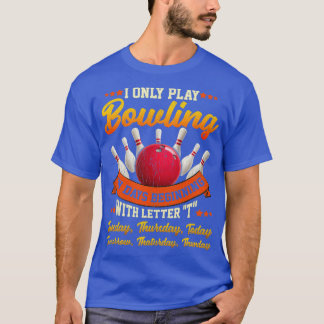 Funny Play Bowling Everyday Bowling Lover Bowler S T-Shirt