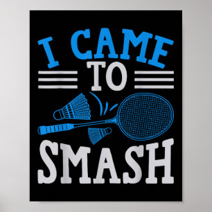 Funny Player Love Badminton Joke I Came To Smash Poster