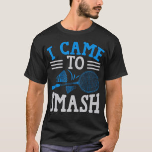Funny Player Love Badminton Joke I Came To Smash T-Shirt