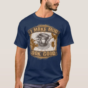 Funny Playing With Clay I Make Mud Look Good T-Shirt