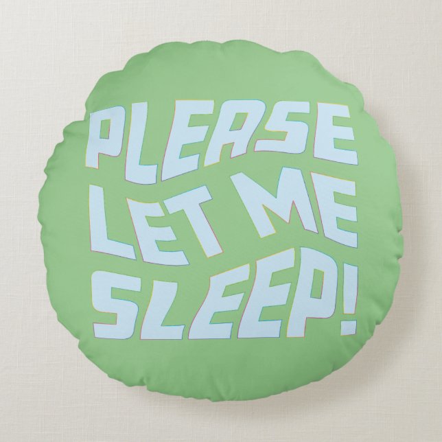 Funny Please Let Me Sleep Bold Text Art Round Cushion (Front)