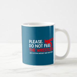Funny Please Not Feed Wrestler Wrestling Coffee Mug