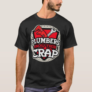 Funny Plumber Gift   Plumbers Know Their Crap T-Shirt