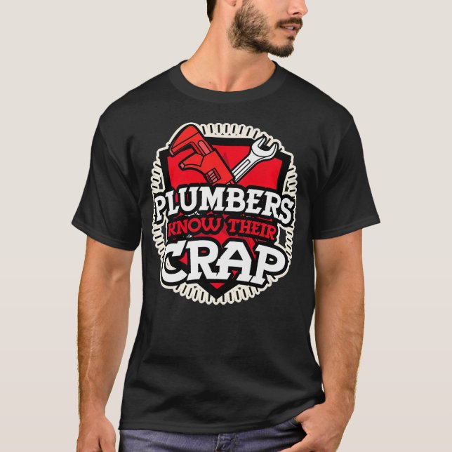 Funny Plumber Gift   Plumbers Know Their Crap T-Shirt (Front)
