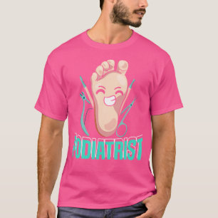 Funny Podiatrist  Podiatry  Foot Doctor Podiatrist T-Shirt