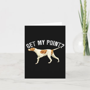 Funny Pointer Dog Get My Point Bird Dog Lover Gift Card