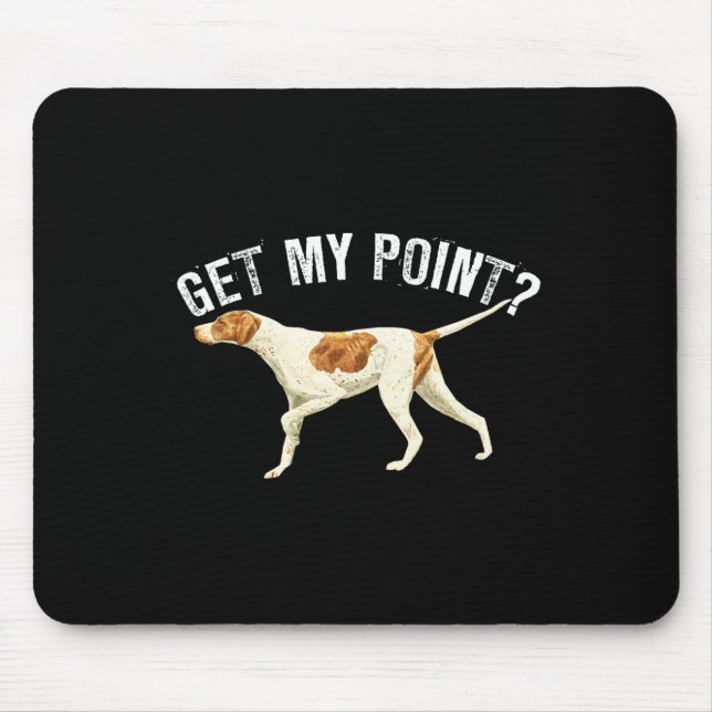 Funny Pointer Dog Get My Point Bird Dog Lover Gift Mouse Pad (Front)