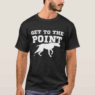 Funny Pointer Dog Quote And Vizsla Puppy Owner T-Shirt