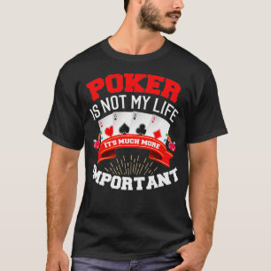 Funny Poker Is Not My Life Its Importanter Games G T-Shirt