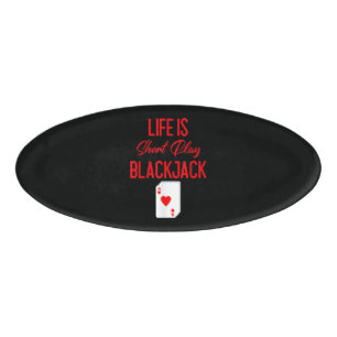 Funny Poker   Life Is Short Play Blackjack Name Tag