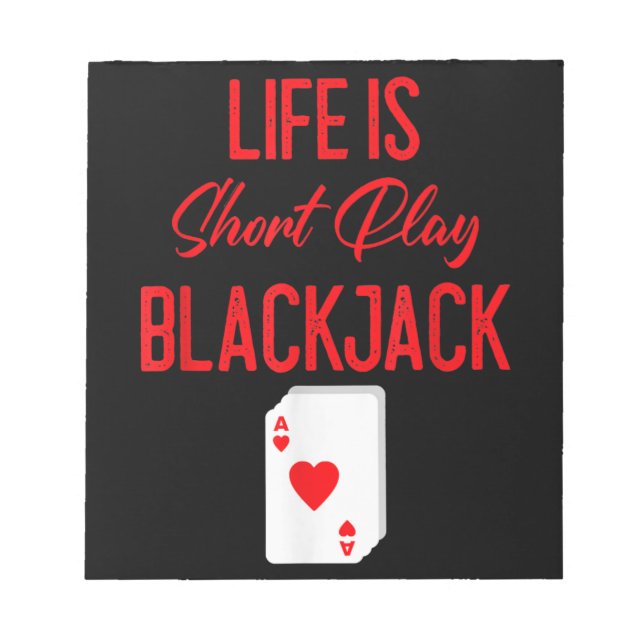 Funny Poker | Life Is Short Play Blackjack Notepad (Front)