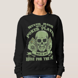Funny Poker Never Mess With A Poker Player Sweatshirt
