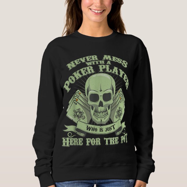 Funny Poker | Never Mess With A Poker Player Sweatshirt (Front)