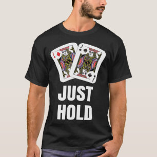 funny Poker Player JUST HOLD Card Game Outfit AA K T-Shirt
