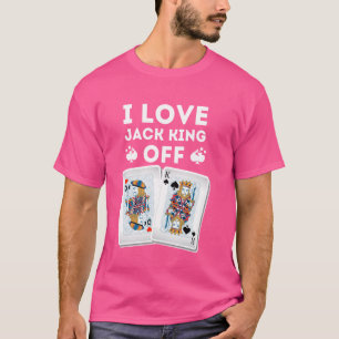 Funny Poker Player Quote Jack King Off Gambling C T-Shirt