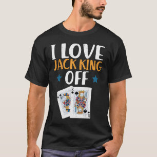 Funny Poker Player Quote Jack King Off T-Shirt