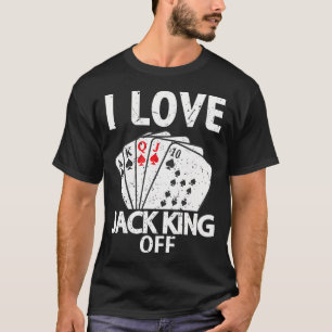 Funny Poker Player Quote Jack King Off T-Shirt