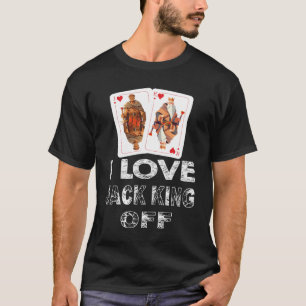 Funny Poker Player Quote Jack King Off T T-Shirt