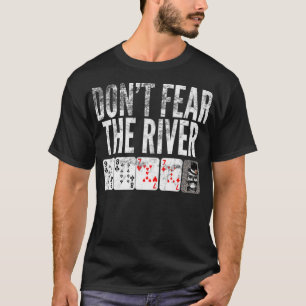 Funny Poker s Dont Fear The River Poker Addicts Te T-Shirt