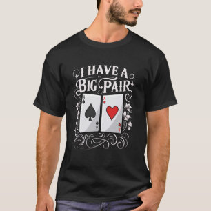 Funny Poker Saying - Pair Of Aces - I Have A Big P T-Shirt