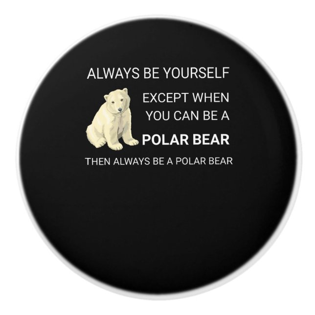 Funny Polar Bear Always Be Yourself Bear Lover Ceramic Knob (Front)