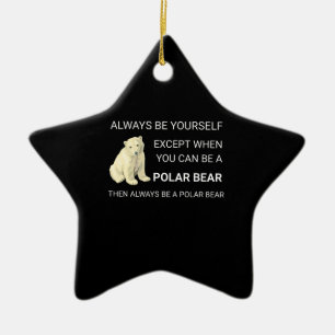 Funny Polar Bear Always Be Yourself Bear Lover Ceramic Tree Decoration
