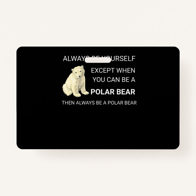 Funny Polar Bear Always Be Yourself Bear Lover ID Badge (Front)