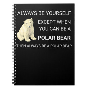 Funny Polar Bear Always Be Yourself Bear Lover Notebook