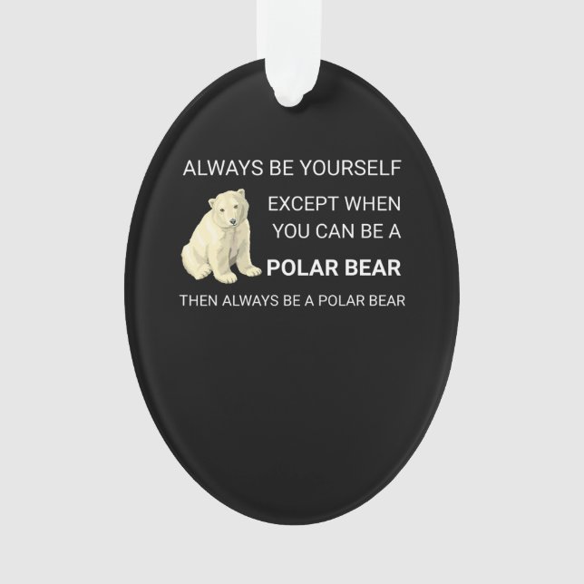 Funny Polar Bear Always Be Yourself Bear Lover Ornament (Front)