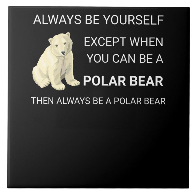 Funny Polar Bear Always Be Yourself Bear Lover Tile (Front)