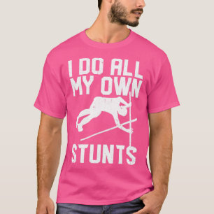 Funny Pole Vault Pole Vaulting I Do All My Own Stu T-Shirt