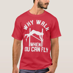 Funny Pole Vault Pole Vaulting Why Walk When You C T-Shirt
