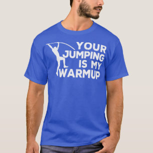 Funny Pole Vault Pole Vaulting Your Jumping Is My T-Shirt