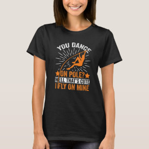 Funny Pole Vaulting I Fly On Mine Pole Vault Athle T-Shirt