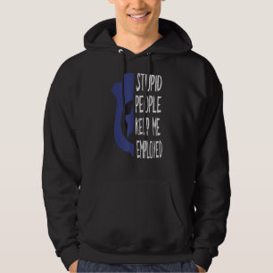 Funny Police Officer Stupid People Keep Me Employe Hoodie