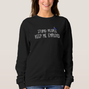 Funny Police Officer Stupid People Keep Me Employe Sweatshirt