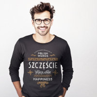 Funny Polish Language Gifts Happiness T-Shirt