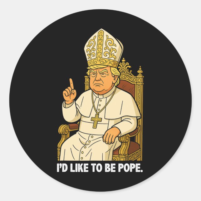 Funny Political I'd Like To Be Pope Trump 2  Classic Round Sticker (Front)
